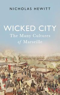 Cover image for Wicked City: The Many Cultures of Marseille