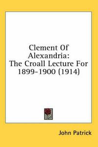 Cover image for Clement of Alexandria: The Croall Lecture for 1899-1900 (1914)