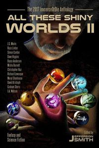 Cover image for All These Shiny Worlds II: The 2017 Immerseordie Anthology