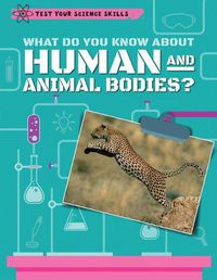 Cover image for What Do You Know about Human and Animal Bodies?