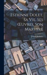 Cover image for Estienne Dolet, sa vie, ses OEuvres, son Martyre