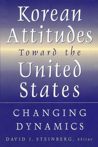 Cover image for Korean Attitudes Toward the United States: Changing Dynamics