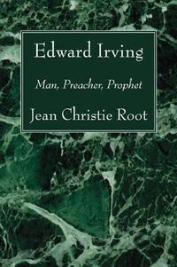 Cover image for Edward Irving: Man, Preacher, Prophet