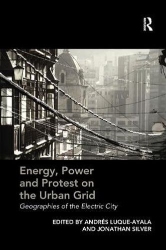 Cover image for Energy, Power and Protest on the Urban Grid: Geographies of the Electric City