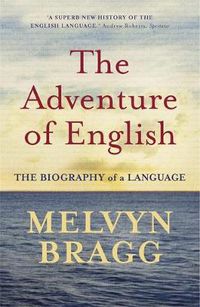 Cover image for The Adventure Of English: The Biography of a Language