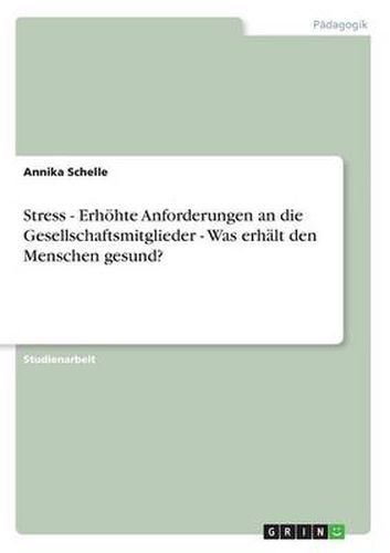 Cover image for Stress - Erhoehte Anforderungen an die Gesellschaftsmitglieder - Was erhalt den Menschen gesund?