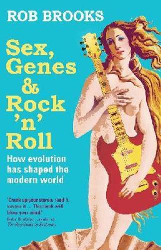 Cover image for Sex, Genes and Rock 'n' Roll: How evolution has shaped the modern world
