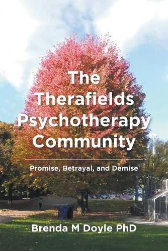 Cover image for The Therafields Psychotherapy Community: Promise, Betrayal, and Demise