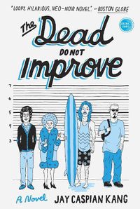 Cover image for The Dead Do Not Improve: A Novel