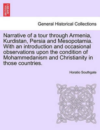 Narrative of a tour through Armenia, Kurdistan, Persia and Mesopotamia. With an introduction and occasional observations upon the condition of Mohammedanism and Christianity in those countries.