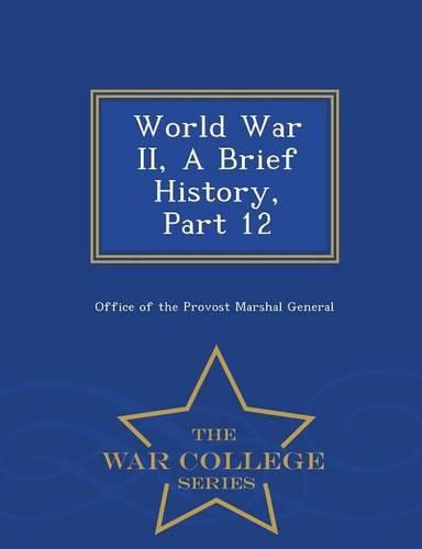 World War II, a Brief History, Part 12 - War College Series