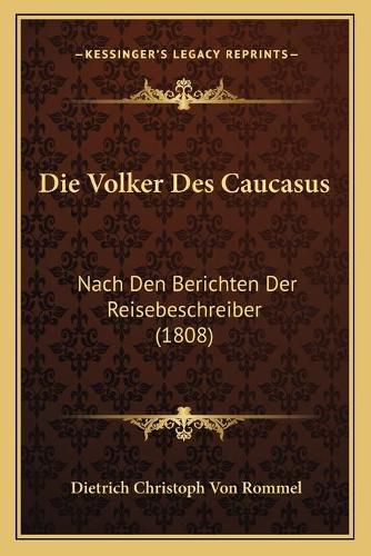 Die Volker Des Caucasus: Nach Den Berichten Der Reisebeschreiber (1808)