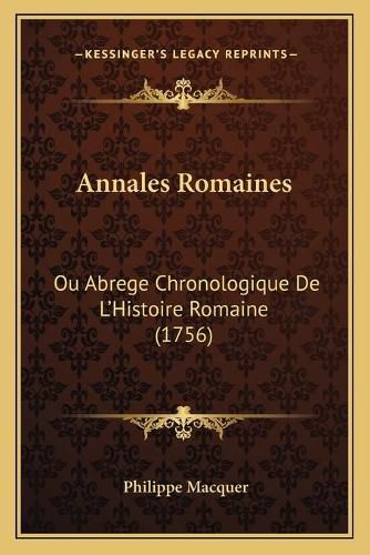 Cover image for Annales Romaines: Ou Abrege Chronologique de L'Histoire Romaine (1756)