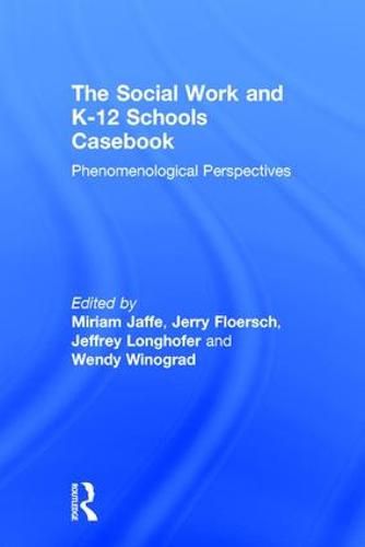 Cover image for The Social Work and K-12 Schools Casebook: Phenomenological Perspectives