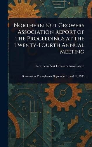 Cover image for Northern Nut Growers Association Report of the Proceedings at the Twenty-Fourth Annual Meeting