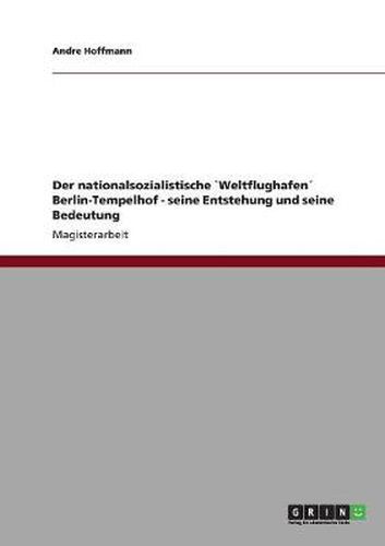 Cover image for Der nationalsozialistische "Weltflughafen Berlin-Tempelhof - seine Entstehung und seine Bedeutung