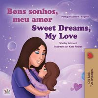 Cover image for Sweet Dreams, My Love (Portuguese English Bilingual Children's Book -Brazil): Brazilian Portuguese