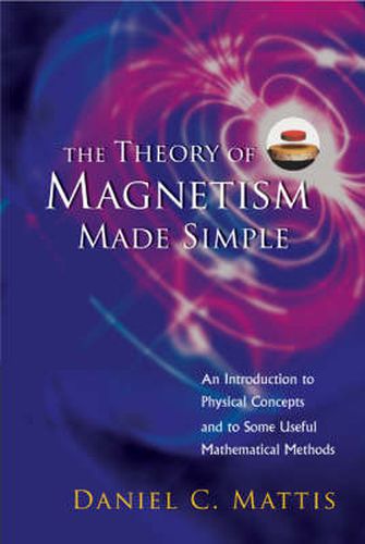 Cover image for Theory Of Magnetism Made Simple, The: An Introduction To Physical Concepts And To Some Useful Mathematical Methods