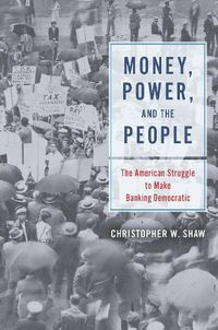 Cover image for Money, Power, and the People: The American Struggle to Make Banking Democratic