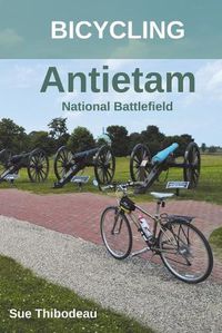 Cover image for Bicycling Antietam National Battlefield: The Cyclist's Civil War Travel Guide