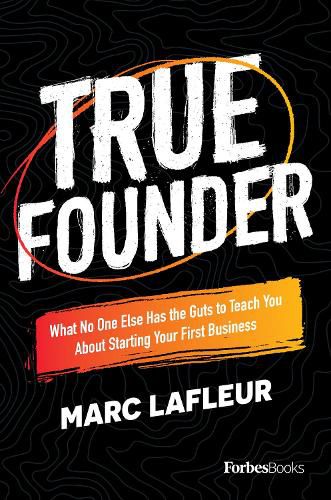 Cover image for True Founder: What No One Else Has the Guts to Teach You about Starting Your First Business