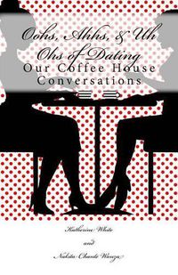 Cover image for Oohs, Ahhs, & Uh Ohs of Dating: Our Coffee House Conversations