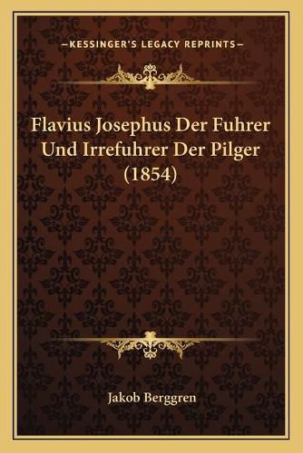 Cover image for Flavius Josephus Der Fuhrer Und Irrefuhrer Der Pilger (1854)