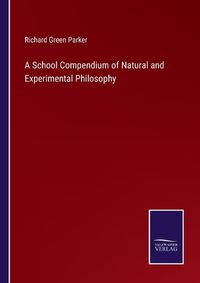 Cover image for A School Compendium of Natural and Experimental Philosophy