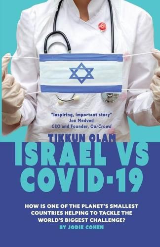 Tikkun Olam: Israel vs. COVID 19: How is One of the Planet's Smallest Countries Helping to Tackle the World's Biggest Challenge?