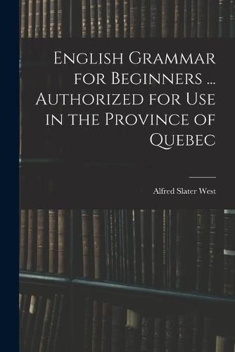 Cover image for English Grammar for Beginners ... Authorized for Use in the Province of Quebec