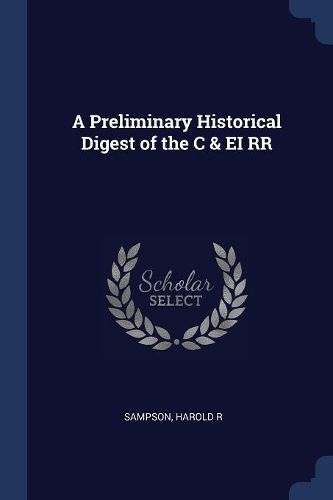 Cover image for A Preliminary Historical Digest of the C & Ei RR