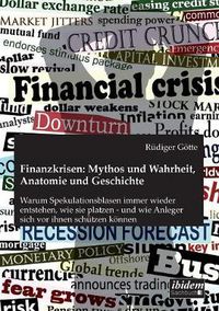 Cover image for Finanzkrisen: Mythos und Wahrheit, Anatomie und Geschichte. Warum Spekulationsblasen immer wieder entstehen, wie sie platzen - und wie Anleger sich vor ihnen sch tzen k nnen