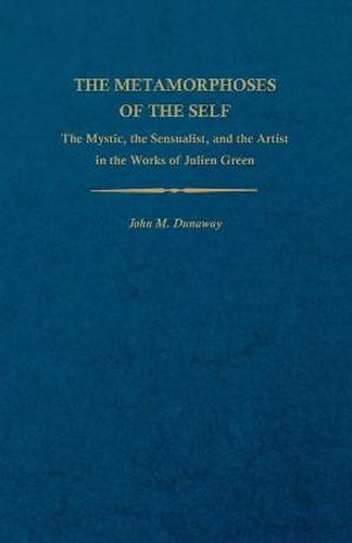The Metamorphoses of the Self: The Mystic, the Sensualist, and the Artist in the Works of Julien Green