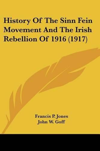 History of the Sinn Fein Movement and the Irish Rebellion of 1916 (1917)