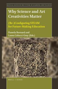 Cover image for Why Science and Art Creativities Matter: (Re-)Configuring STEAM for Future-Making Education