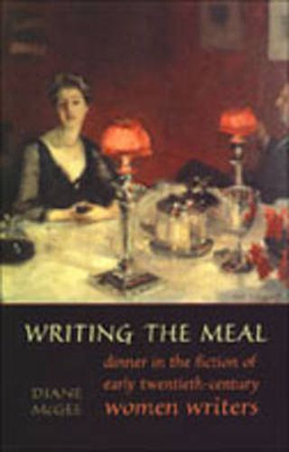 Cover image for Writing the Meal: Dinner in the Fiction of Twentieth-Century Women Writers