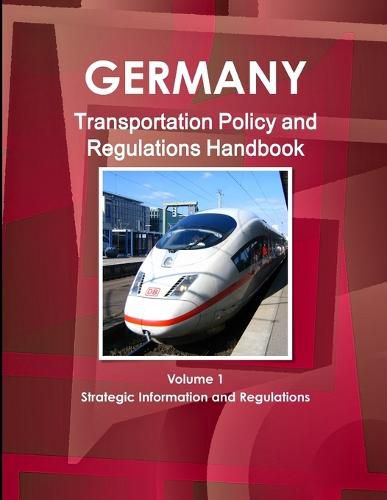 Cover image for Germany Transportation Policy and Regulations Handbook Volume 1 Strategic Information and Regulations