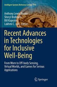 Cover image for Recent Advances in Technologies for Inclusive Well-Being: From Worn to Off-body Sensing, Virtual Worlds, and Games for Serious Applications