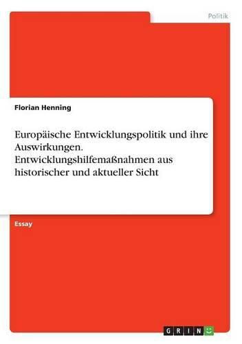 Cover image for Europaische Entwicklungspolitik und ihre Auswirkungen. Entwicklungshilfemassnahmen aus historischer und aktueller Sicht