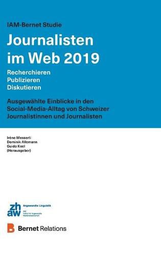 Cover image for IAM-Bernet Studie Journalisten im Web 2019: Recherchieren, Publizieren, Diskutieren: Ausgewahlte Einblicke in den Social-Media-Alltag von Schweizer Journalisten