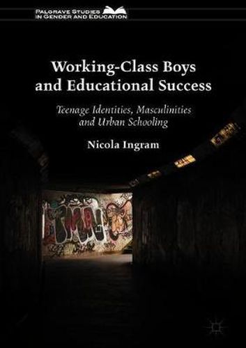 Cover image for Working-Class Boys and Educational Success: Teenage Identities, Masculinities and Urban Schooling