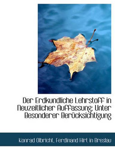 Cover image for Der Erdkundliche Lehrstoff in Neuzeitlicher Auffassung; Unter Besonderer Ber Cksichtigung