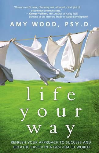 Life Your Way: Refresh Your Approach to Success and Breathe Easier in a Fast-Paced World