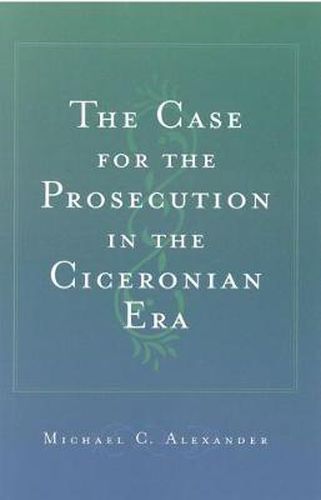 Cover image for The Case for the Prosecution in the Ciceronian Era