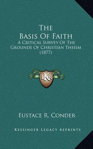 The Basis of Faith: A Critical Survey of the Grounds of Christian Theism (1877)