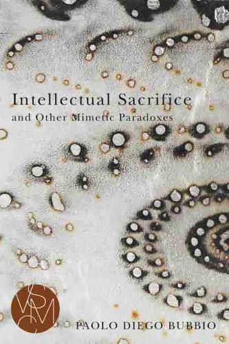 Cover image for Intellectual Sacrifice and Other Mimetic Paradoxes