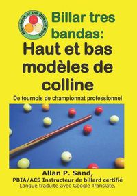 Cover image for Billar Tres Bandas - Haut Et Bas Mod les de Colline: de Tournois de Championnat Professionnel