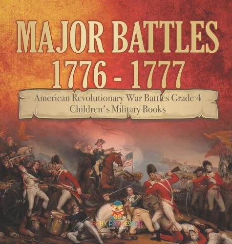 Cover image for Major Battles 1776 - 1777 American Revolutionary War Battles Grade 4 Children's Military Books