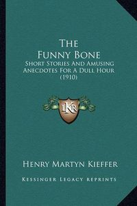 Cover image for The Funny Bone: Short Stories and Amusing Anecdotes for a Dull Hour (1910)