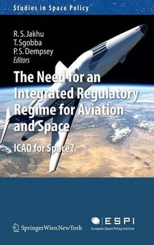 Cover image for The Need for an Integrated Regulatory Regime for Aviation and Space: ICAO for Space?